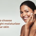 how to choose the right moisturizer for your skin