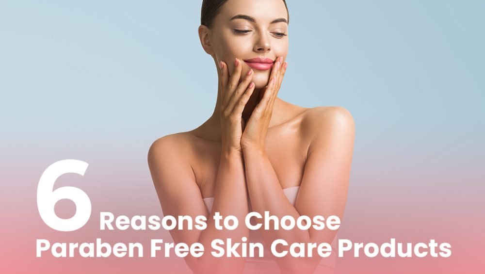 6 reasons to choose paraben free skin care products