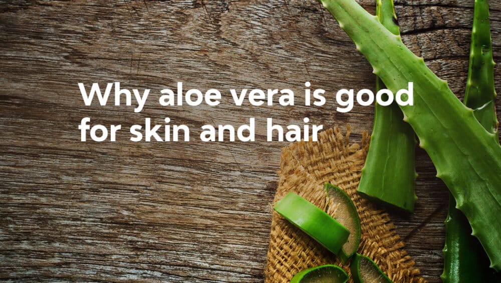 why aloe vera good for skin and hair