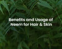 Benefits and usage of Neem for Hair & Skin